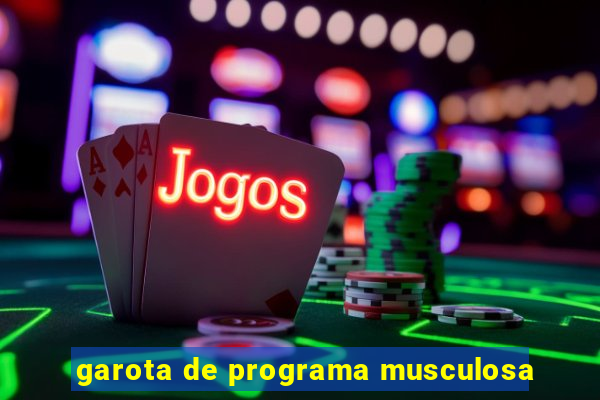 garota de programa musculosa